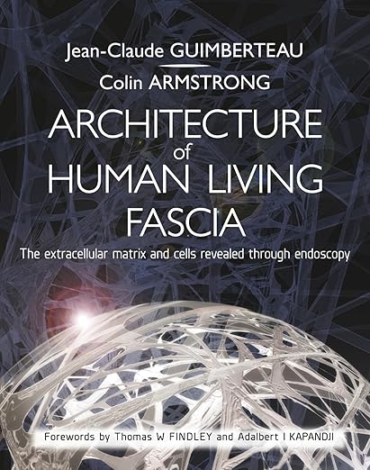 Jean-Claude Guimberteau and Colin Armstrong. Architecture of Human Living Fascia. The extracellular matrix and cells revealed through endoscopy.