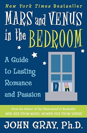 New York Times Bestseller. Mars and Venus in the Bedroom. A guide to lasting romance and passion. John Gray, Ph.D.