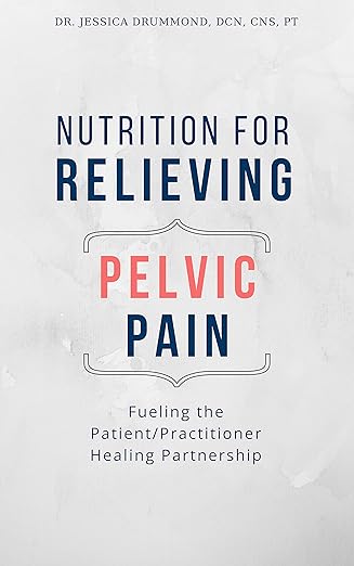 Nutrition for Relieving Pelvic Pain: Fueling the Patient/Practitioner Healing Partnership