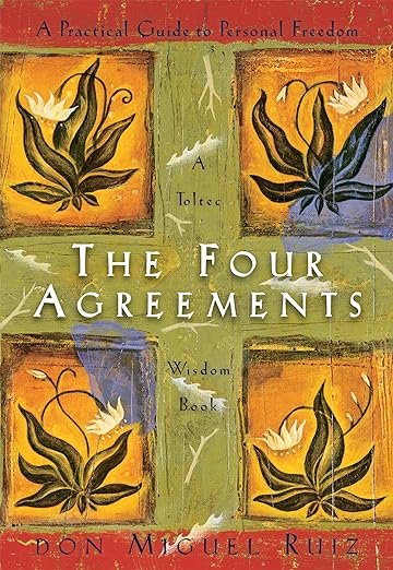 A practical guide to personal freedom. The Four Agreements. A Toltec Wisdom Book. Don Miguel Ruiz