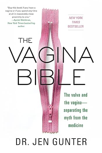 New York Times Bestseller. The Vagina Bible: The Vulva and the Vagina: Separating the Myth from the Medicine by Dr. Jen Gunter