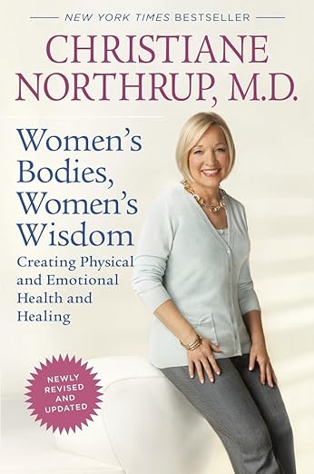 New York Times Bestseller. Christiane Northrup, M.D. Women's Bodies, Women's Wisdom. Creating Physical and Emotional Health and Healing